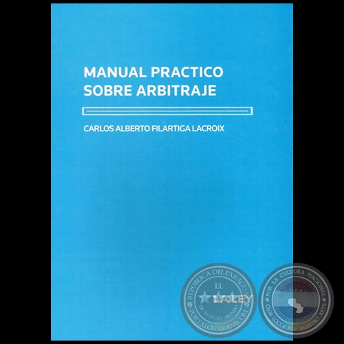 MANUAL PRÁCTICO SOBRE ARBITRAJE - Autor: CARLOS ALBERTO FILÁRTIGA LACRÓIX - Año 2013